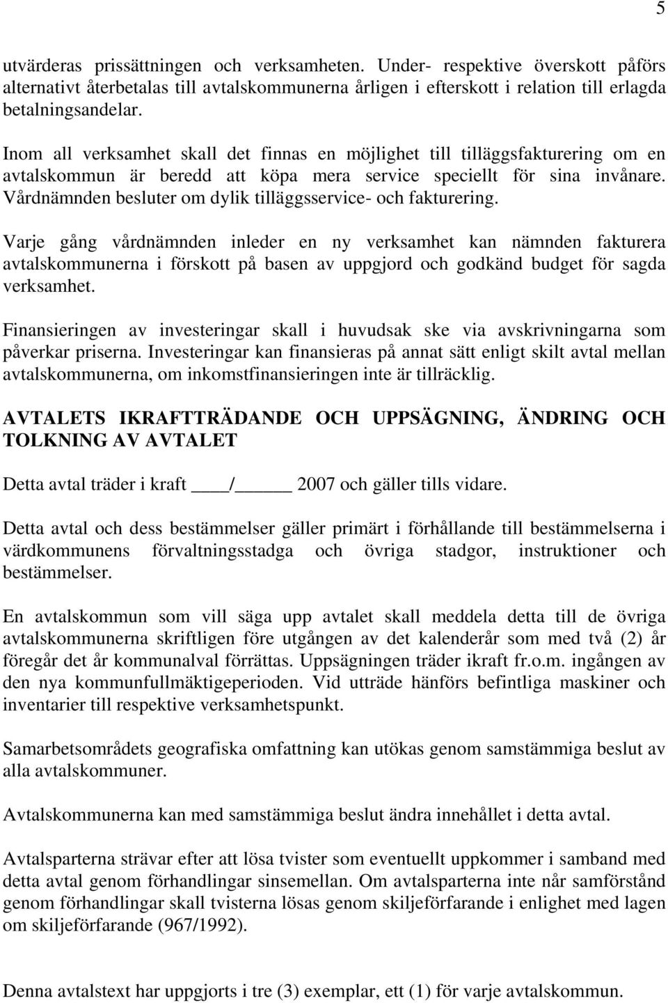 Vårdnämnden besluter om dylik tilläggsservice- och fakturering.