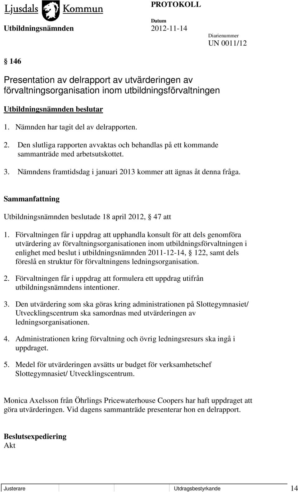 Utbildningsnämnden beslutade 18 april 2012, 47 att 1.