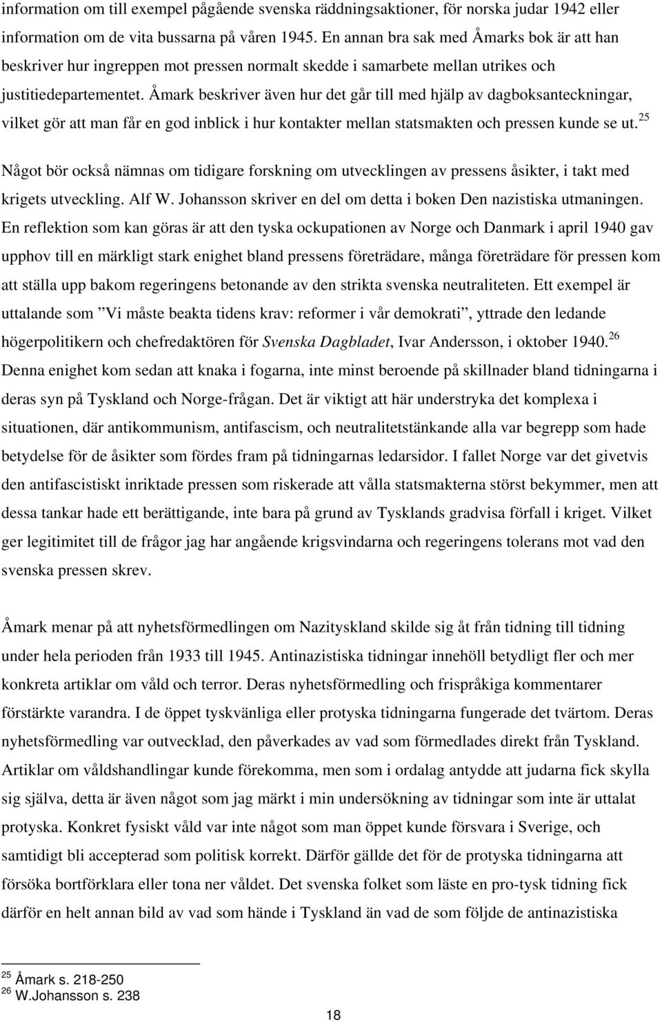 Åmark beskriver även hur det går till med hjälp av dagboksanteckningar, vilket gör att man får en god inblick i hur kontakter mellan statsmakten och pressen kunde se ut.