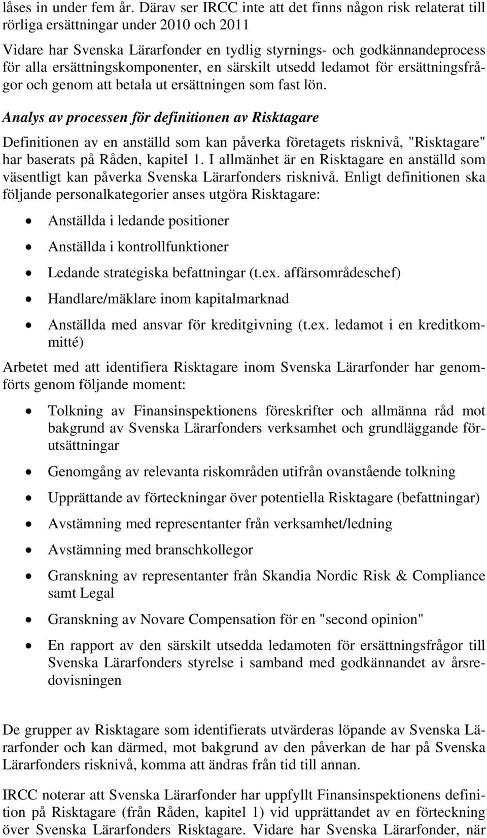 ersättningskomponenter, en särskilt utsedd ledamot för ersättningsfrågor och genom att betala ut ersättningen som fast lön.