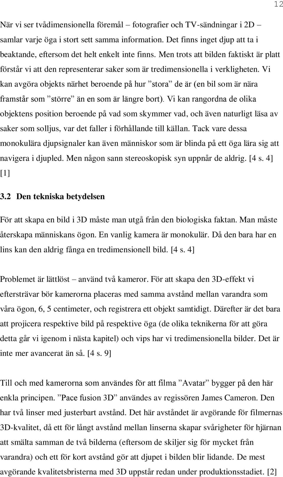 Vi kan avgöra objekts närhet beroende på hur stora de är (en bil som är nära framstår som större än en som är längre bort).