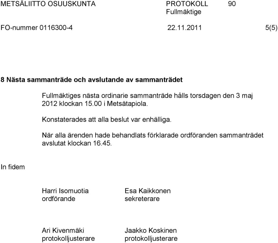 2011 5(5) 8 Nästa sammanträde och avslutande av sammanträdet s nästa ordinarie sammanträde hålls torsdagen den