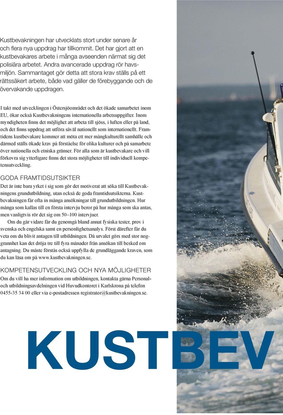 Andra avancerade uppdrag rör havsmiljön.