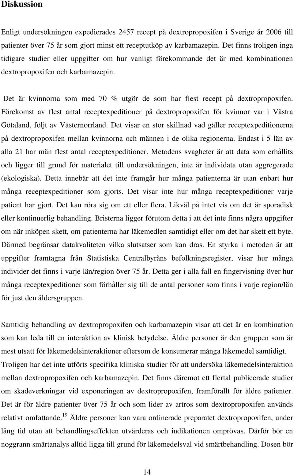 Det är kvinnorna som med 70 % utgör de som har flest recept på dextropropoxifen.