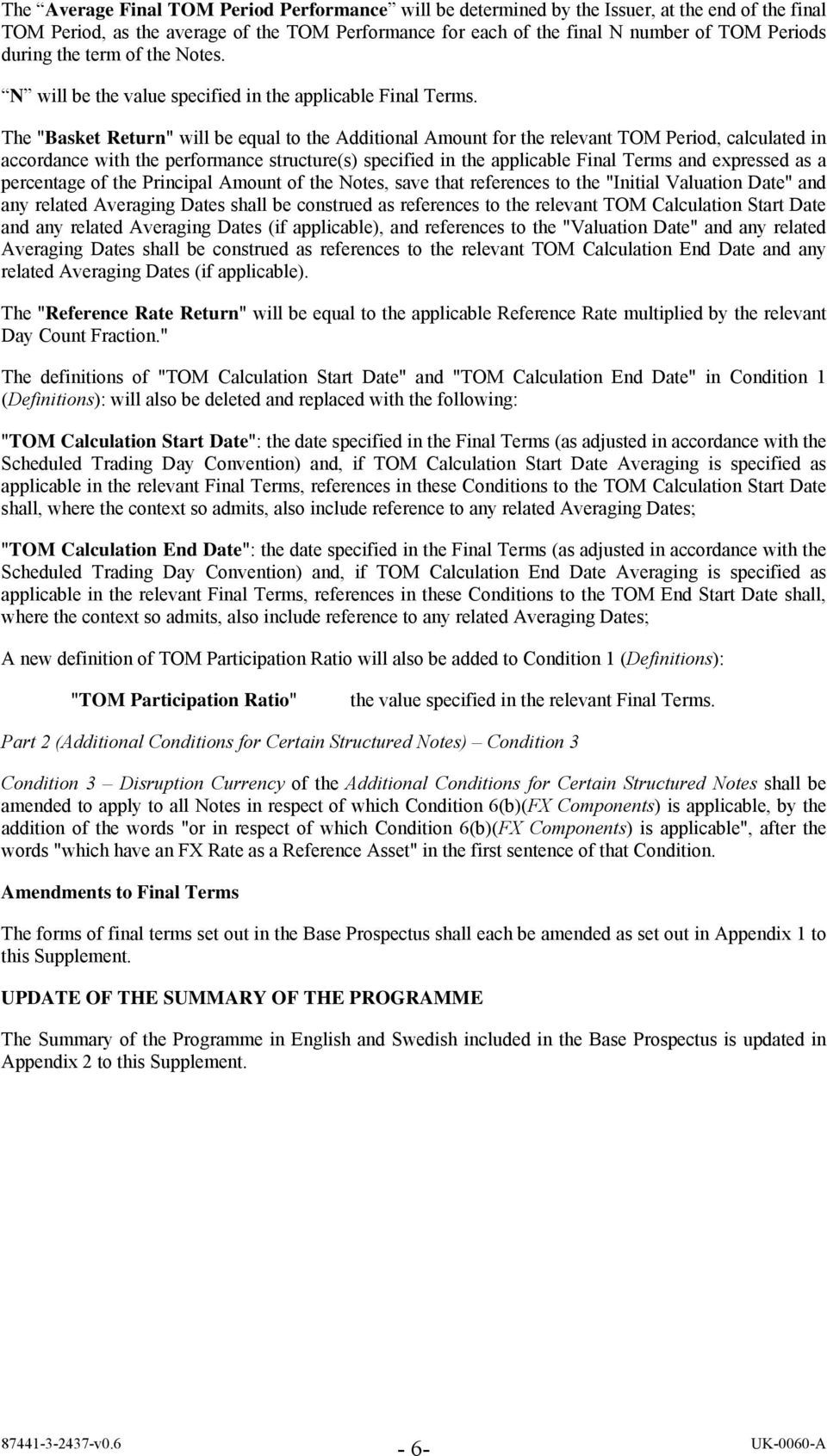 The "Basket Return" will be equal to the Additional Amount for the relevant TOM Period, calculated in accordance with the performance structure(s) specified in the applicable Final Terms and