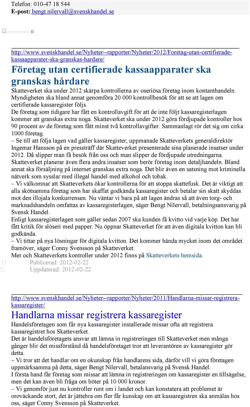 se/nyheter--rapporter/nyheter/212/foretag-utan-certifieradekassaapparater-ska-granskas-hardare/ Företag utan certifierade kassaapparater ska granskas hårdare Skatteverket ska under 212 skärpa