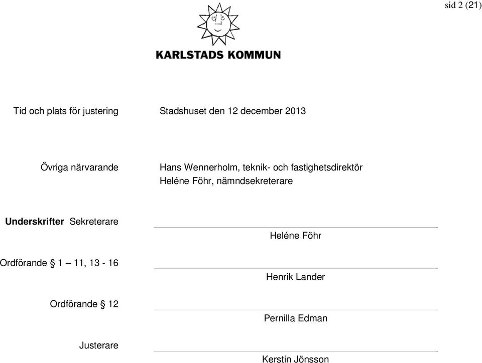 Föhr, nämndsekreterare Underskrifter Sekreterare Heléne Föhr Ordförande 1