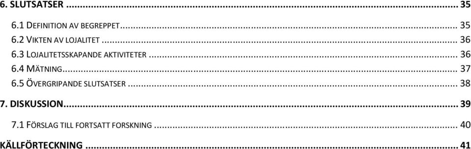 5 ÖVERGRIPANDE SLUTSATSER... 38 7. DISKUSSION... 39 7.