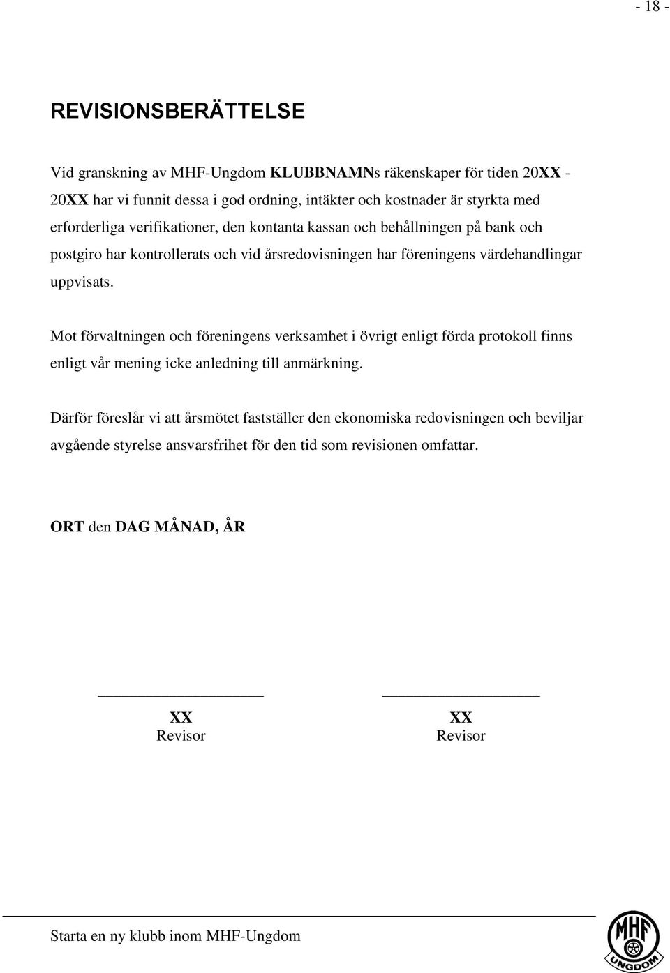 uppvisats. Mot förvaltningen och föreningens verksamhet i övrigt enligt förda protokoll finns enligt vår mening icke anledning till anmärkning.