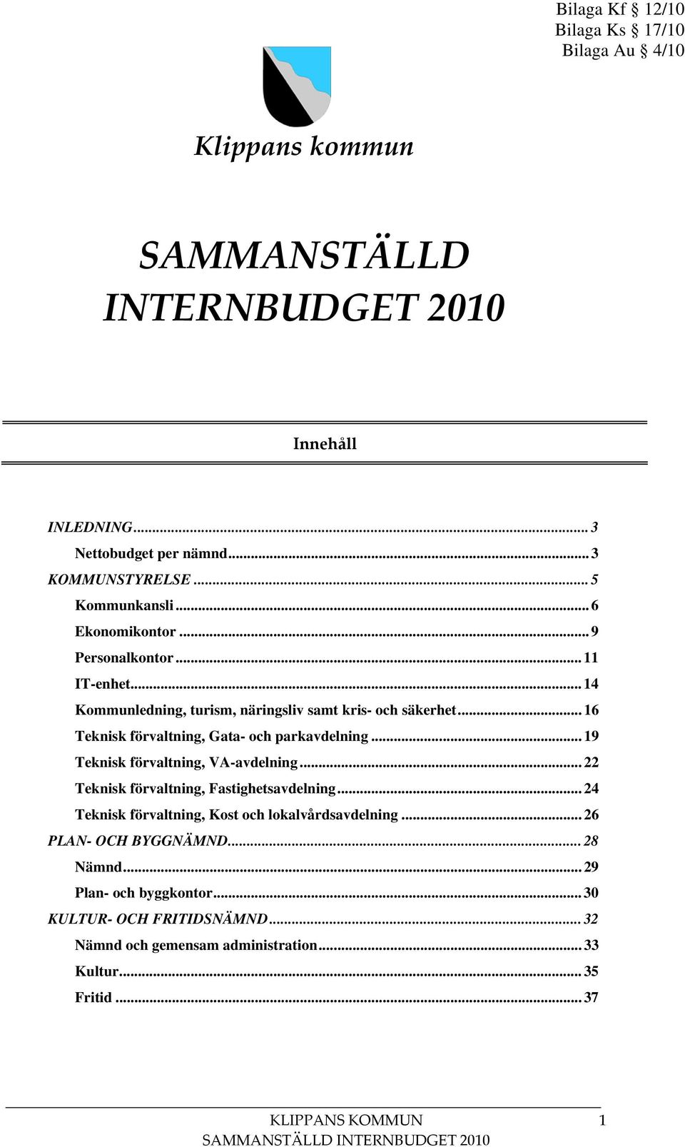 .. 16 Teknisk förvaltning, Gata- och parkavdelning... 19 Teknisk förvaltning, VA-avdelning... 22 Teknisk förvaltning, Fastighetsavdelning.