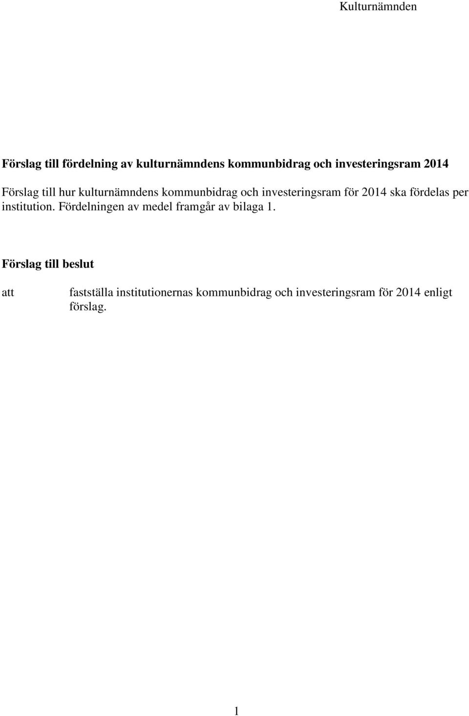 för 2014 ska fördelas per institution. Fördelningen av medel framgår av bilaga 1.