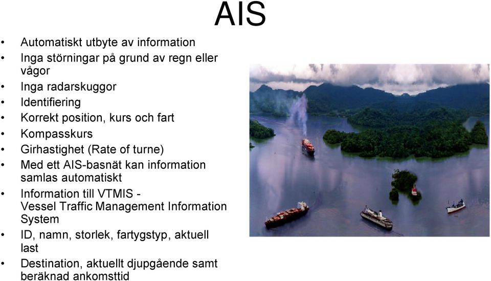 AIS-basnät kan information samlas automatiskt Information till VTMIS - Vessel Traffic Management