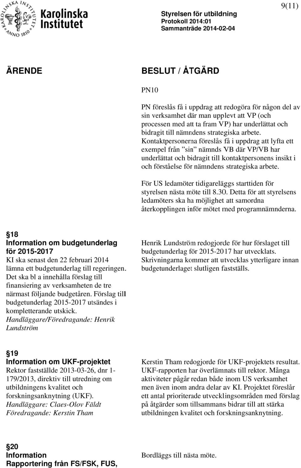 Kontaktpersonerna föreslås få i uppdrag att lyfta ett exempel från sin nämnds VB där VP/ /VB har underlättat och bidragit till kontaktpersonens insikt i och förståelse förr nämndens strategiskaa