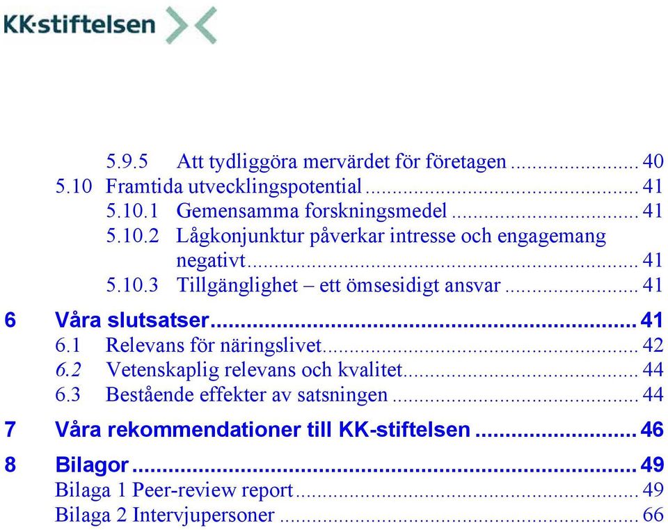 2 Vetenskaplig relevans och kvalitet... 44 6.3 Bestående effekter av satsningen... 44 7 Våra rekommendationer till KK-stiftelsen.