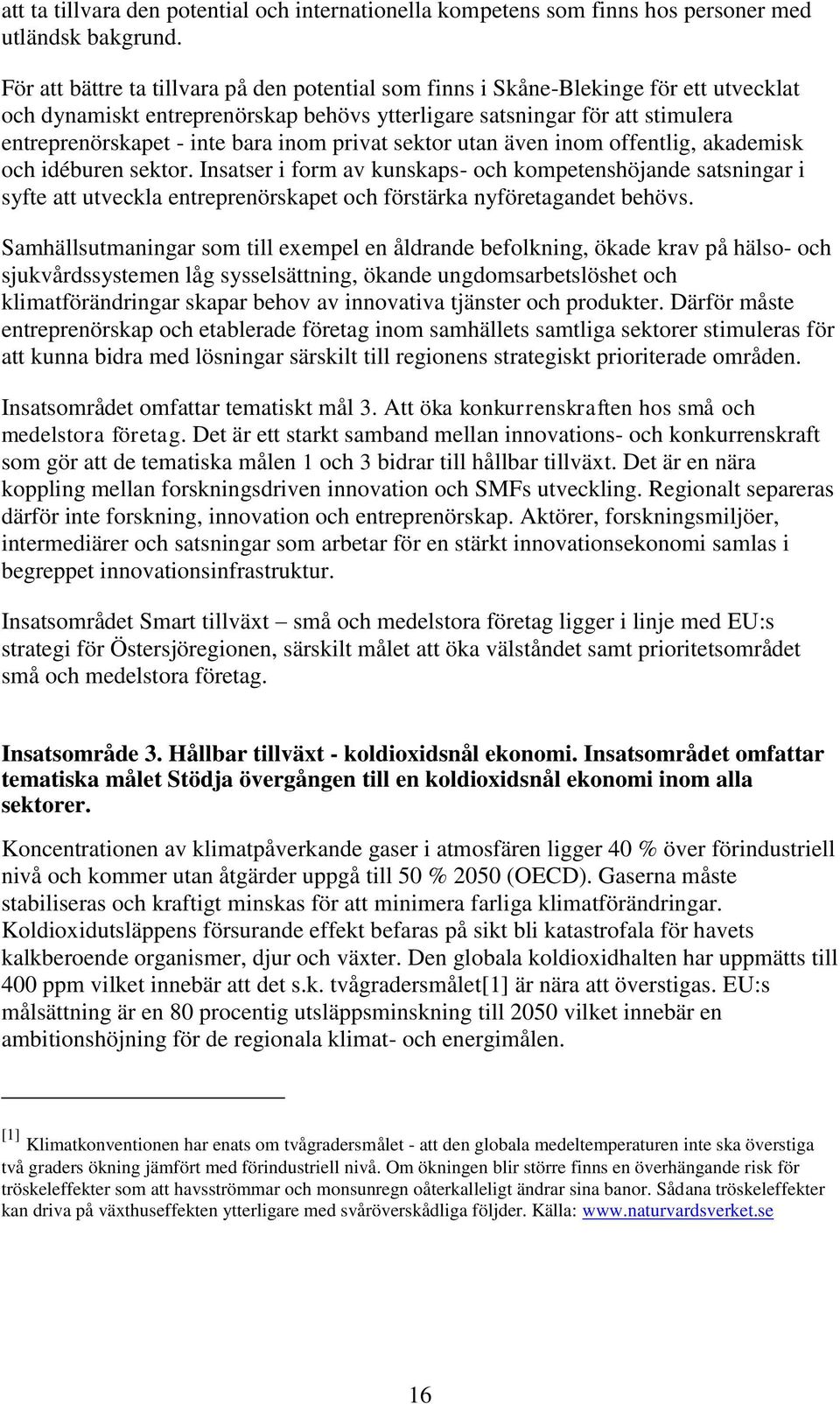 inom privat sektor utan även inom offentlig, akademisk och idéburen sektor.