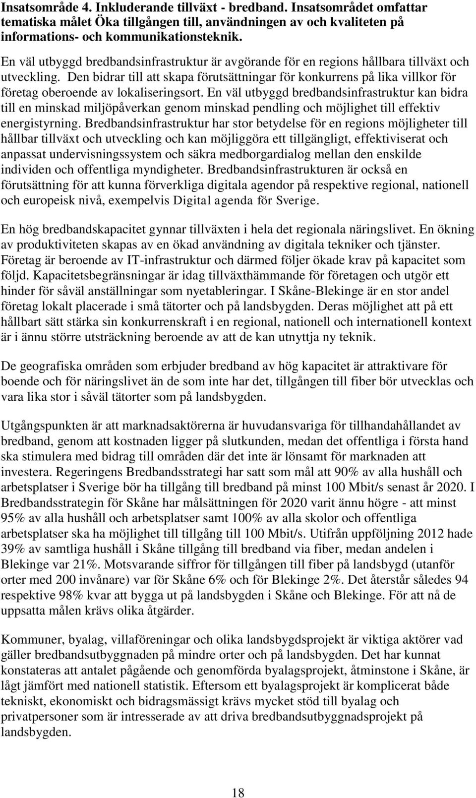 Den bidrar till att skapa förutsättningar för konkurrens på lika villkor för företag oberoende av lokaliseringsort.