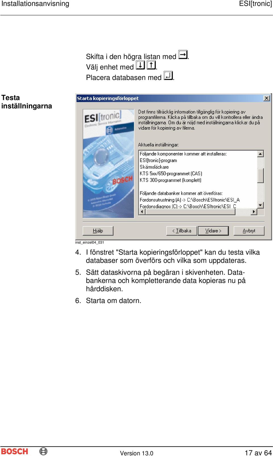 I fönstret "Starta kopieringsförloppet" kan du testa vilka databaser som överförs och vilka