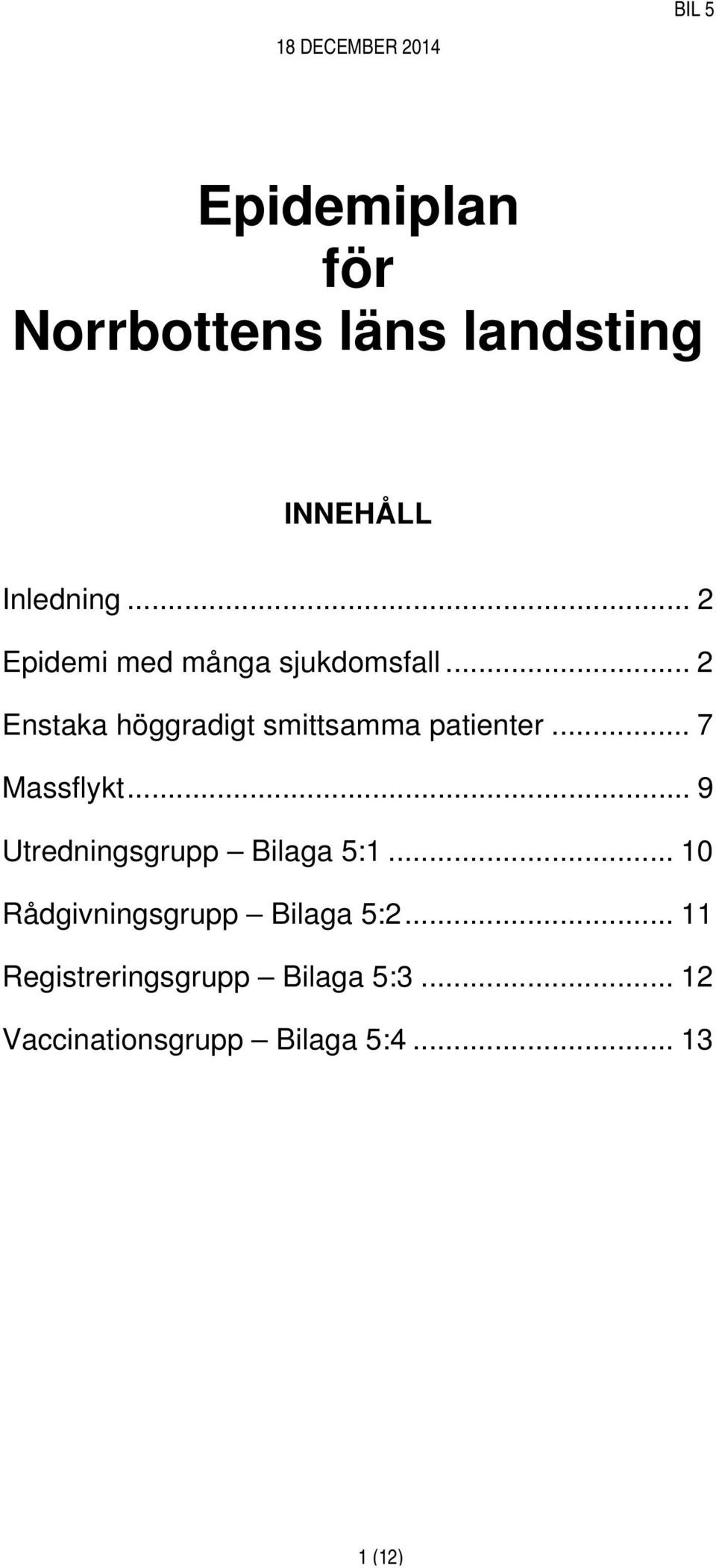 .. 2 Enstaka höggradigt smittsamma patienter... 7 Massflykt.