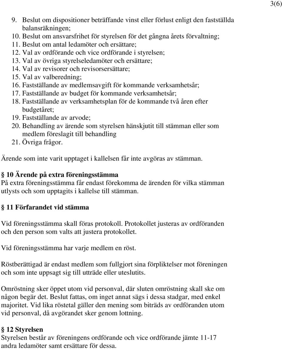 Val av valberedning; 16. Fastställande av medlemsavgift för kommande verksamhetsår; 17. Fastställande av budget för kommande verksamhetsår; 18.