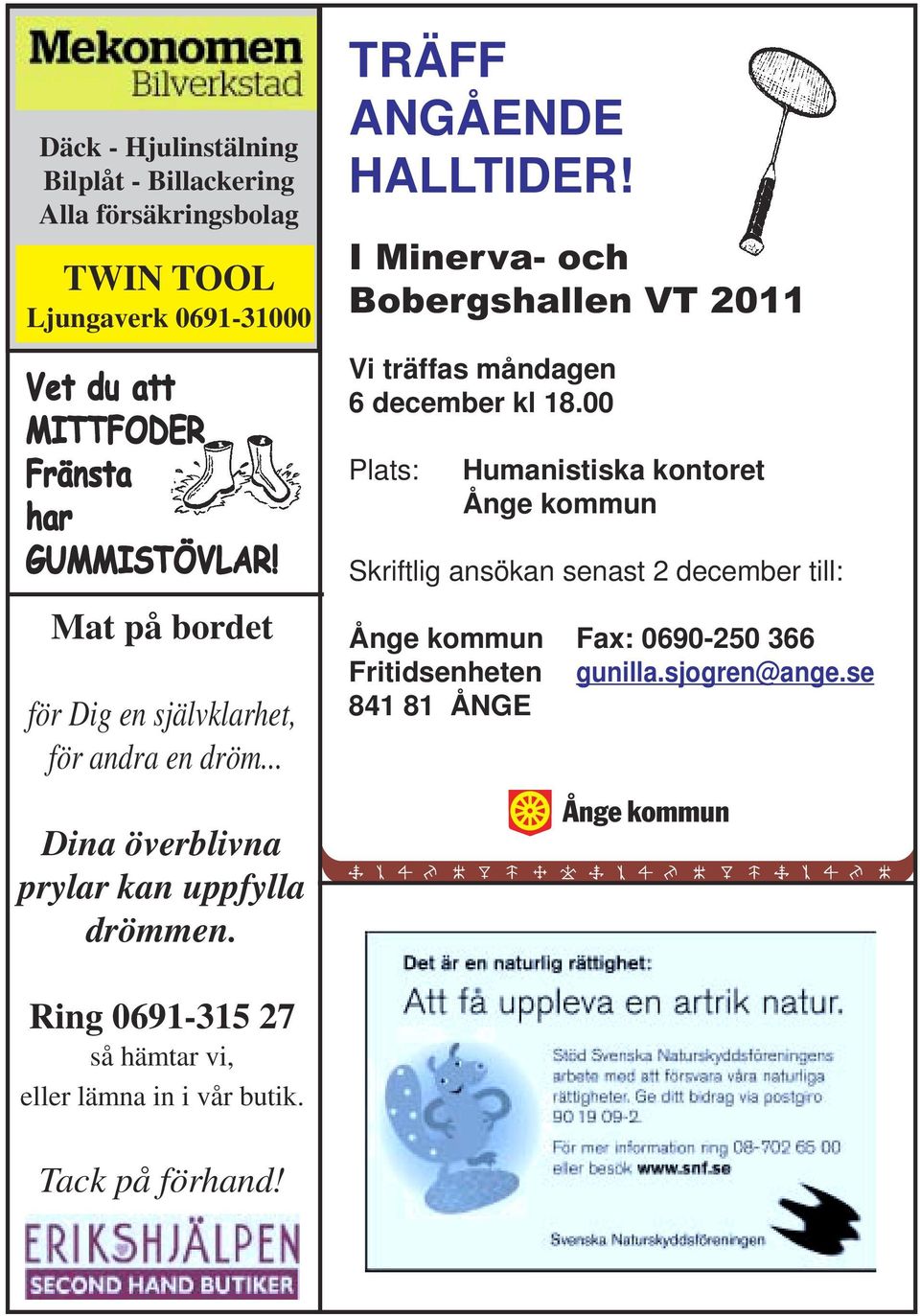 I Minerva- och Bobergshallen VT 2011 Vi träffas måndagen 6 december kl 18.