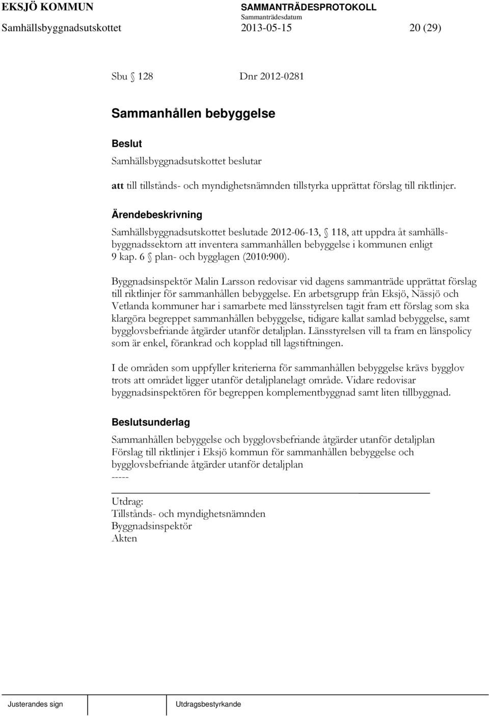 Byggnadsinspektör Malin Larsson redovisar vid dagens sammanträde upprättat förslag till riktlinjer för sammanhållen bebyggelse.