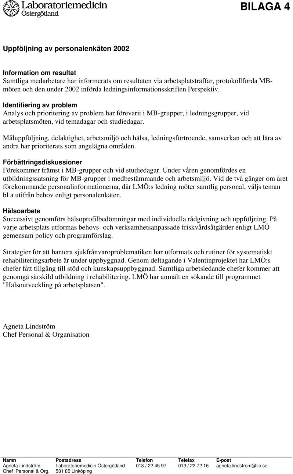 Måluppföljning, delaktighet, arbetsmiljö och hälsa, ledningsförtroende, samverkan och att lära av andra har prioriterats som angelägna områden.