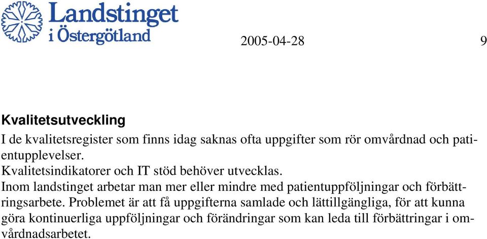 Inom landstinget arbetar man mer eller mindre med patientuppföljningar och förbättringsarbete.