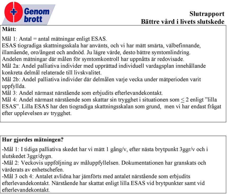 Mål 2a: Andel palliativa individer med upprättad individuell vardagsplan innehållande konkreta delmål relaterade till livskvalitet.