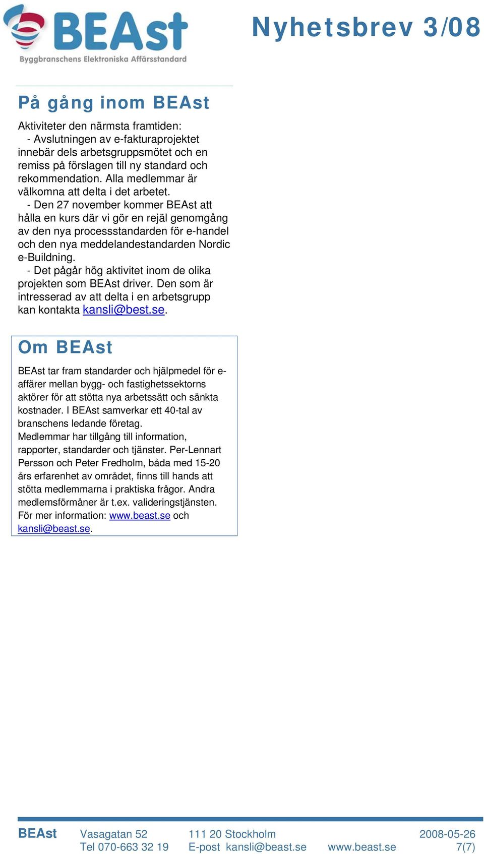 - Den 27 november kommer BEAst att hålla en kurs där vi gör en rejäl genomgång av den nya processstandarden för e-handel och den nya meddelandestandarden Nordic e-buildning.