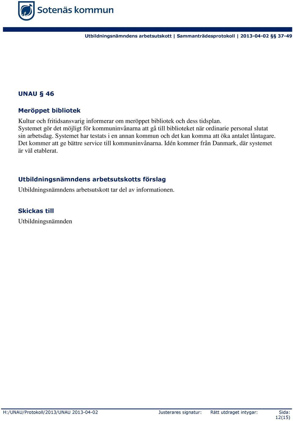 Systemet har testats i en annan kommun och det kan komma att öka antalet låntagare. Det kommer att ge bättre service till kommuninvånarna.