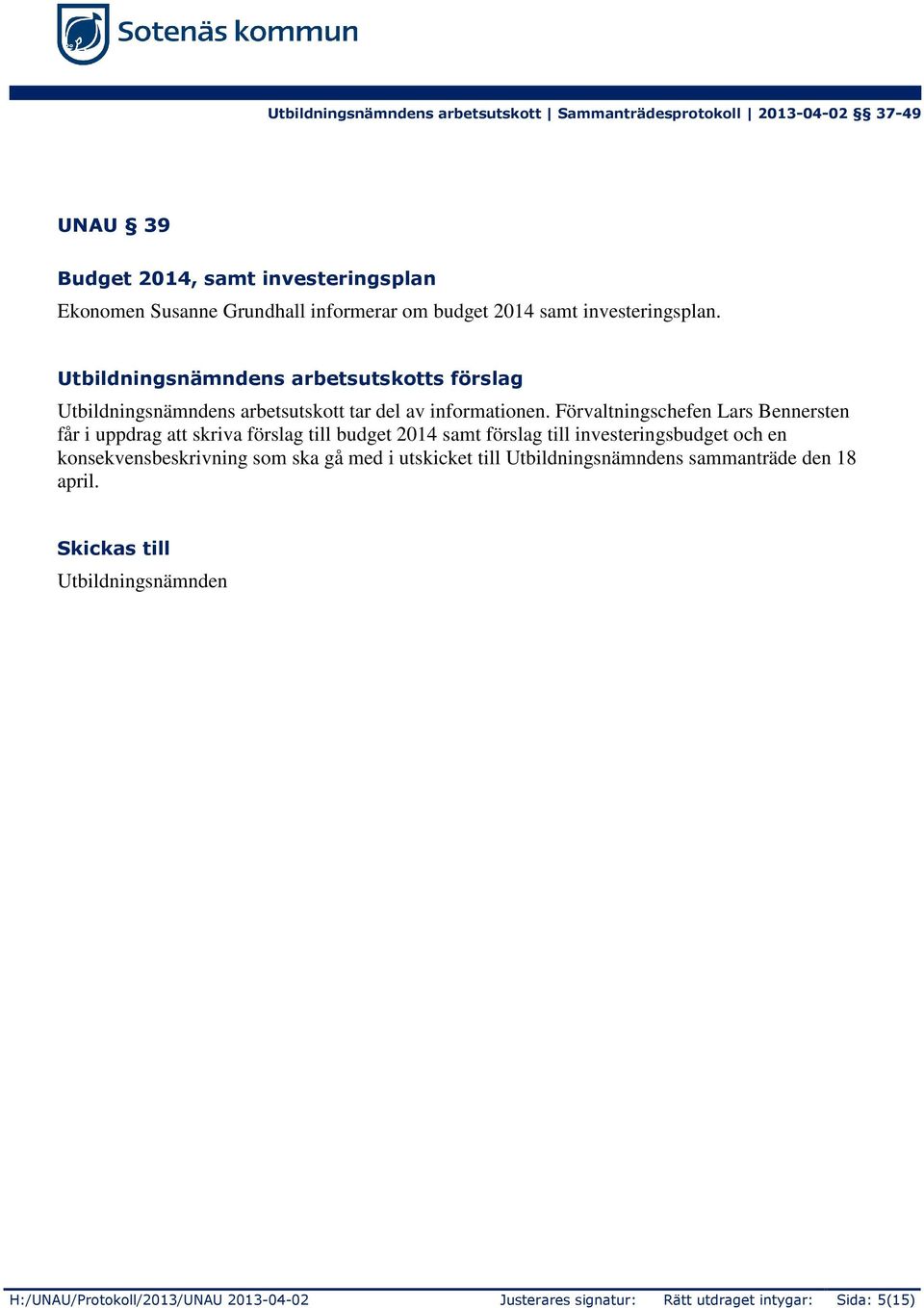 Förvaltningschefen Lars Bennersten får i uppdrag att skriva förslag till budget 2014 samt förslag till investeringsbudget