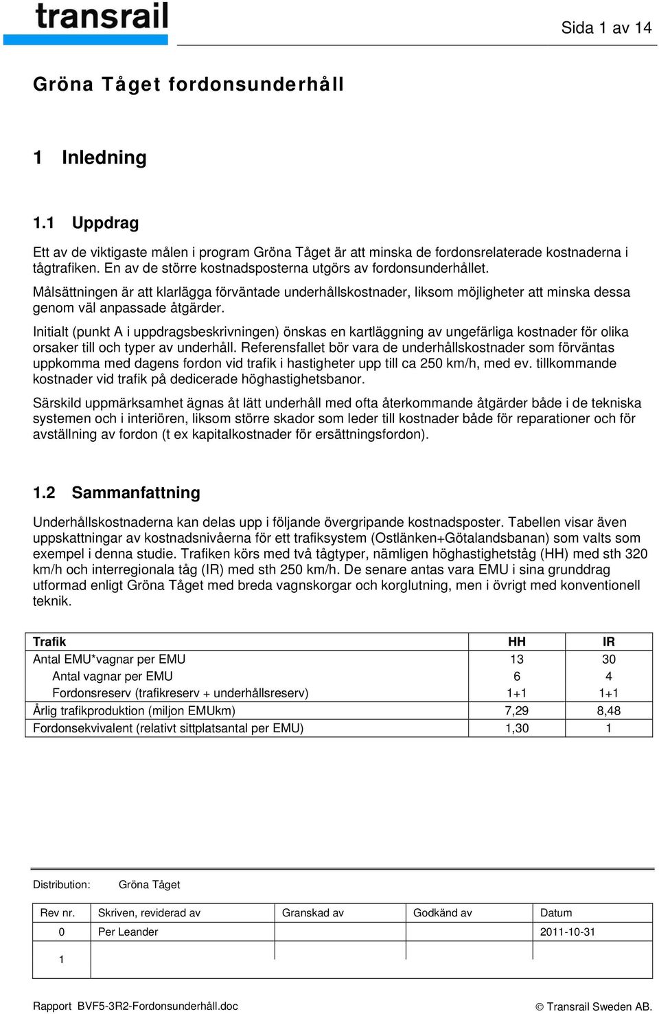 Initialt (punkt A i uppdragsbeskrivningen) önskas en kartläggning av ungefärliga kostnader för olika orsaker till och typer av underhåll.