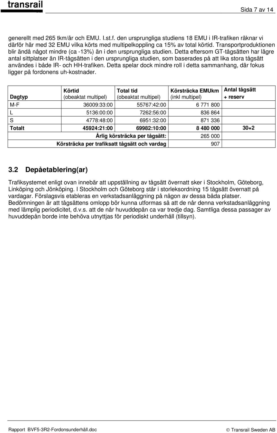 Detta eftersom GT-tågsätten har lägre antal sittplatser än IR-tågsätten i den ursprungliga studien, som baserades på att lika stora tågsätt användes i både IR- och HH-trafiken.