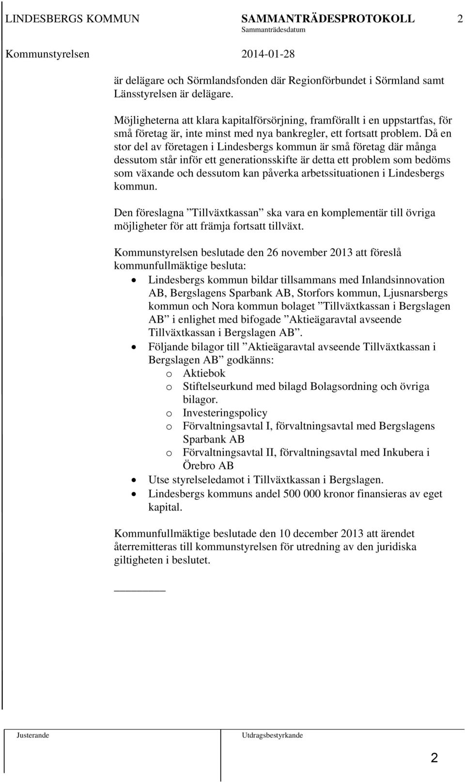 Då en stor del av företagen i Lindesbergs kommun är små företag där många dessutom står inför ett generationsskifte är detta ett problem som bedöms som växande och dessutom kan påverka