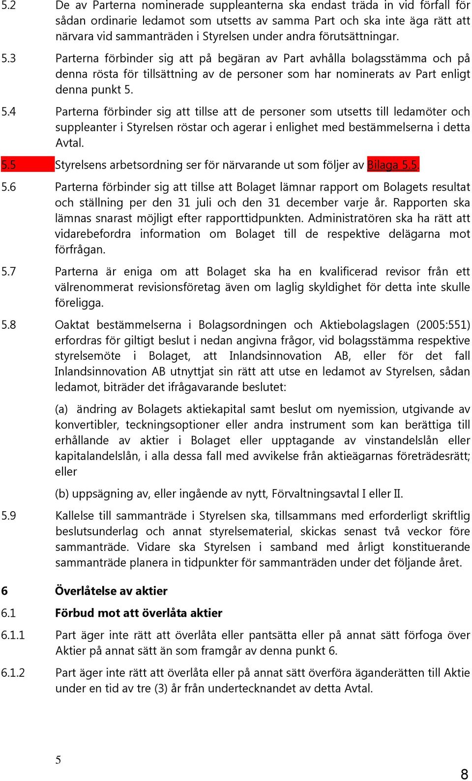 5.5 Styrelsens arbetsordning ser för närvarande ut som följer av Bilaga 5.