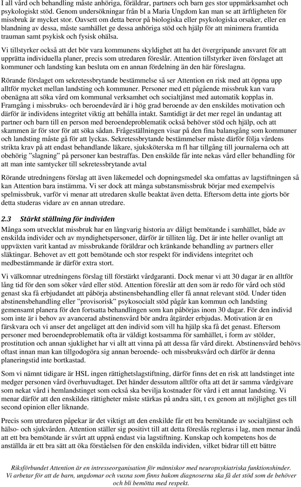 Oavsett om detta beror på biologiska eller psykologiska orsaker, eller en blandning av dessa, måste samhället ge dessa anhöriga stöd och hjälp för att minimera framtida trauman samt psykisk och