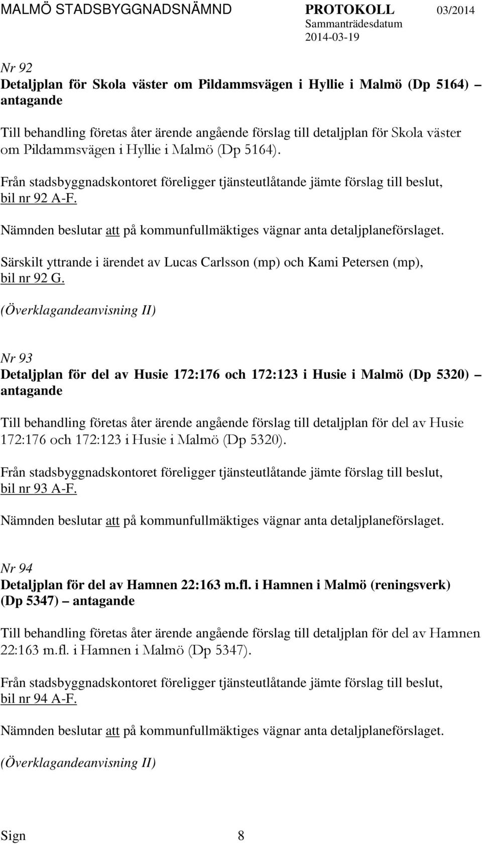 Särskilt yttrande i ärendet av Lucas Carlsson (mp) och Kami Petersen (mp), bil nr 92 G.