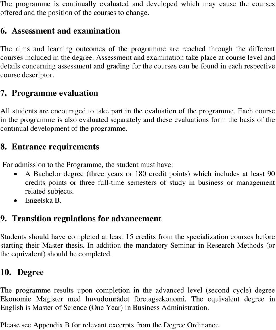 Assessment and examination take place at course level and details concerning assessment and grading for the courses can be found in each respective course descriptor. 7.