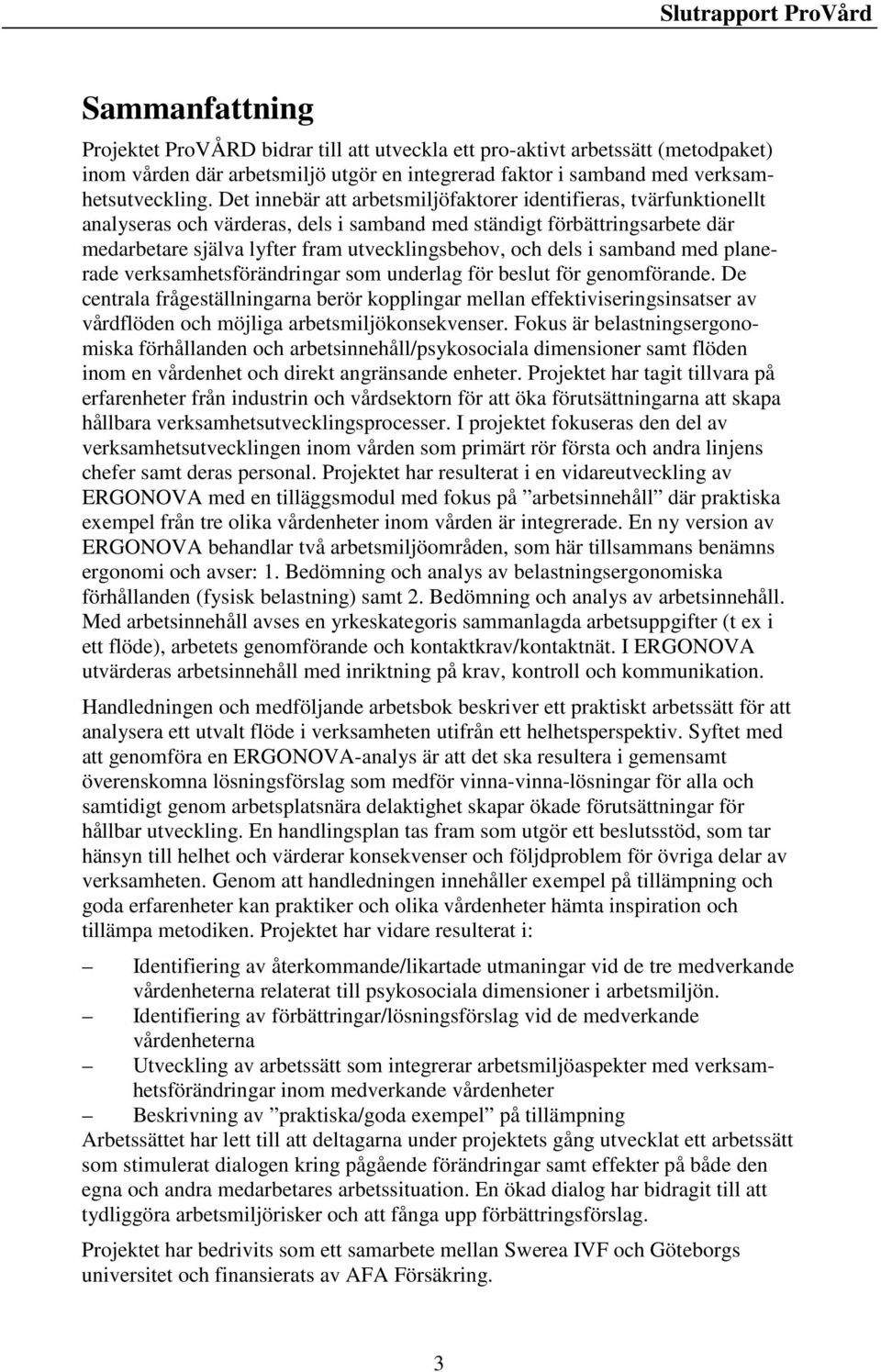 dels i samband med planerade verksamhetsförändringar som underlag för beslut för genomförande.