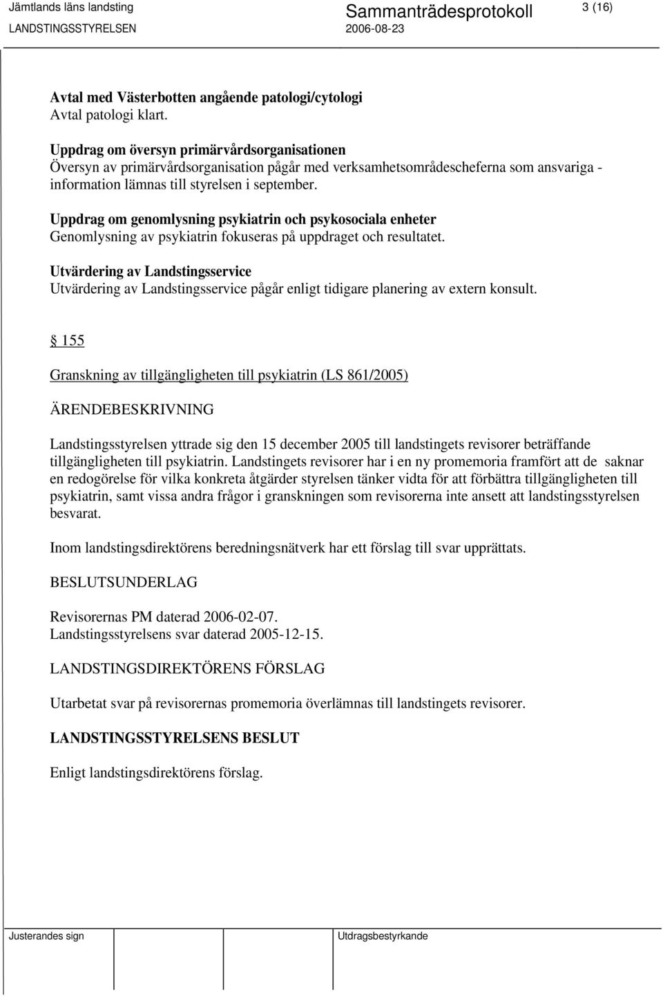 Uppdrag om genomlysning psykiatrin och psykosociala enheter Genomlysning av psykiatrin fokuseras på uppdraget och resultatet.