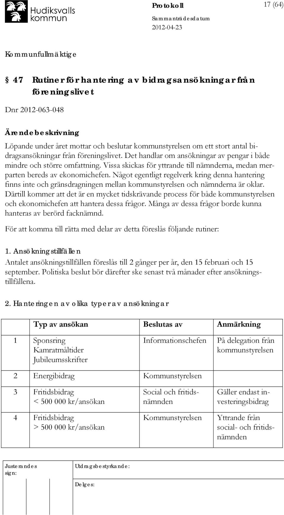 Något egentligt regelverk kring denna hantering finns inte och gränsdragningen mellan kommunstyrelsen och nämnderna är oklar.