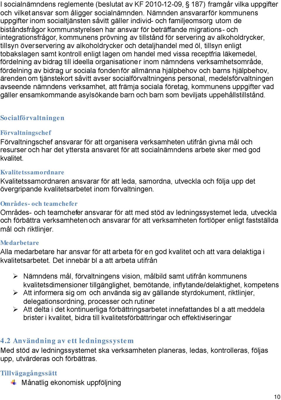 integrationsfrågor, kommunens prövning av tillstånd för servering av alkoholdrycker, tillsyn över servering av alkoholdrycker och detaljhandel med öl, tillsyn enligt tobakslagen samt kontroll enligt