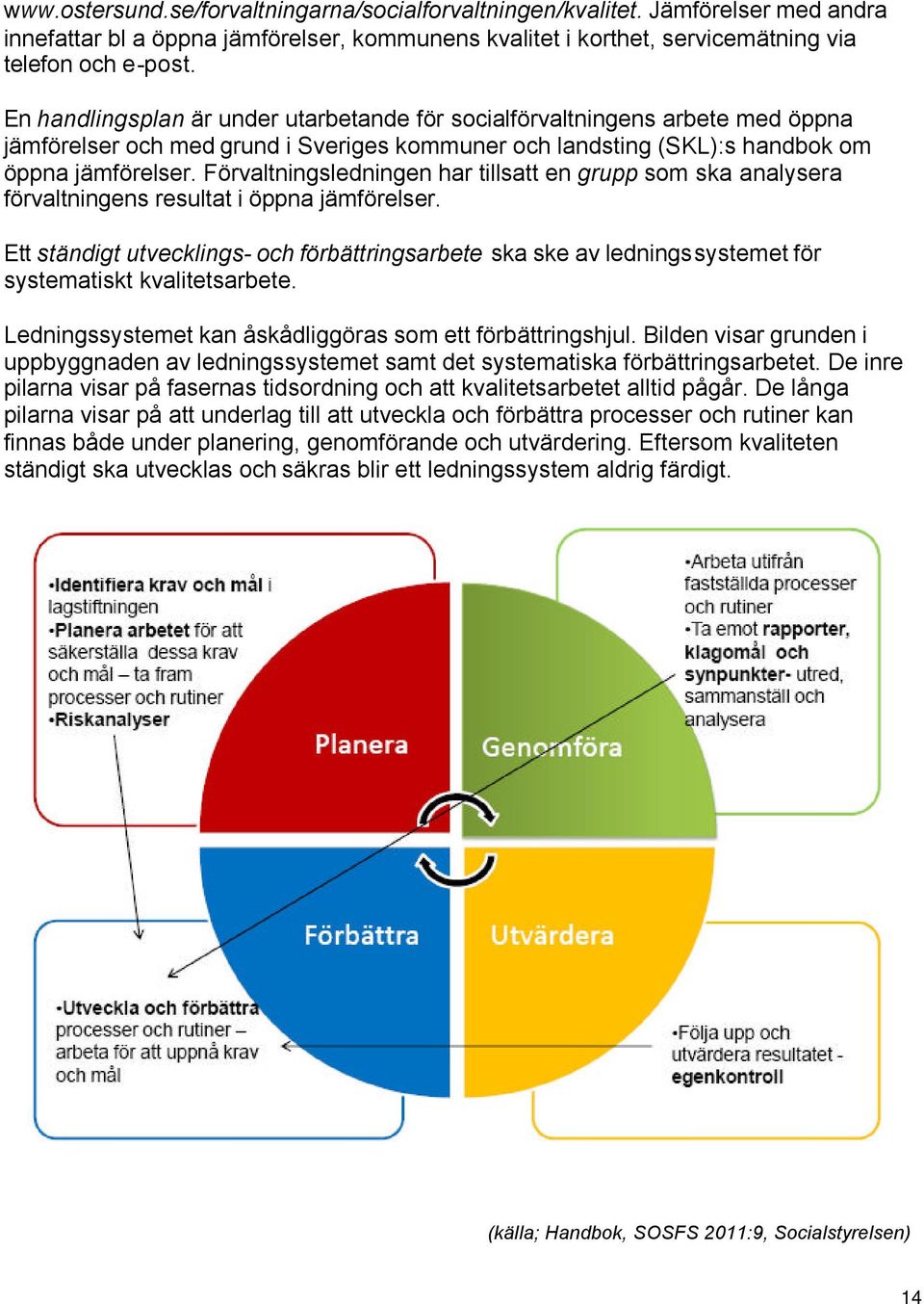 Förvaltningsledningen har tillsatt en grupp som ska analysera förvaltningens resultat i öppna jämförelser.