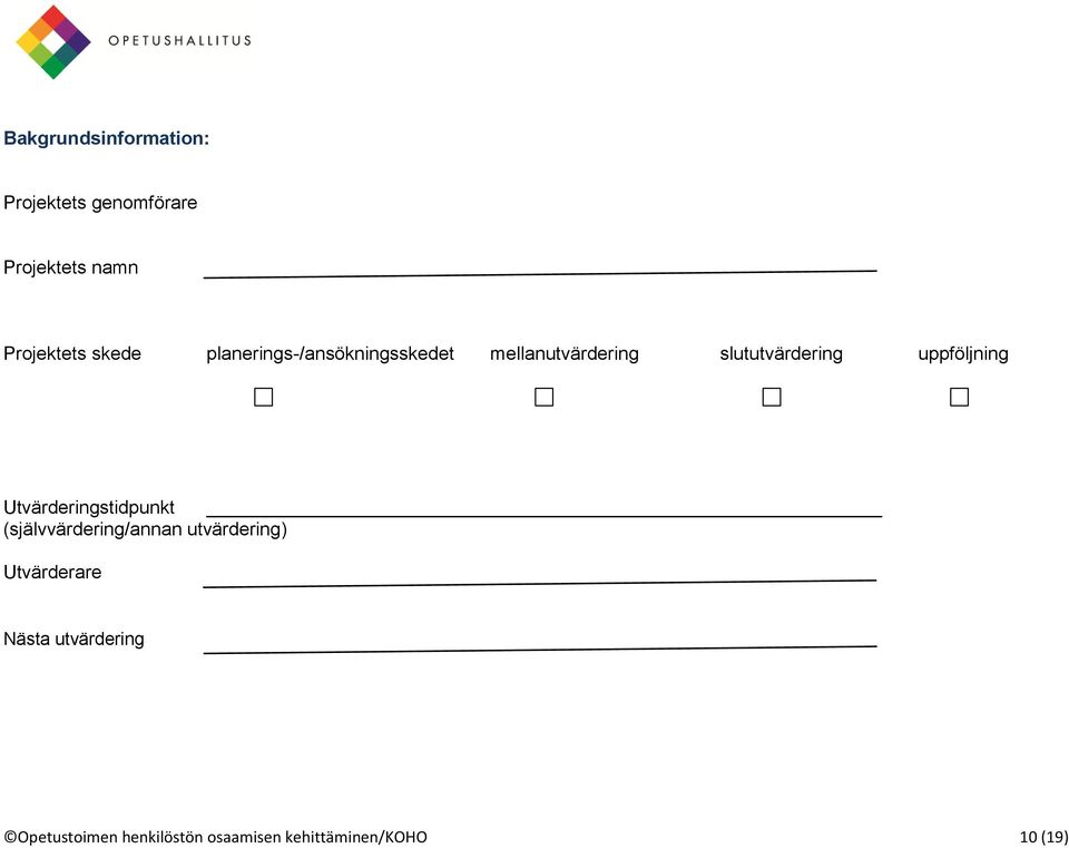 uppföljning Utvärderingstidpunkt (självvärdering/annan utvärdering)