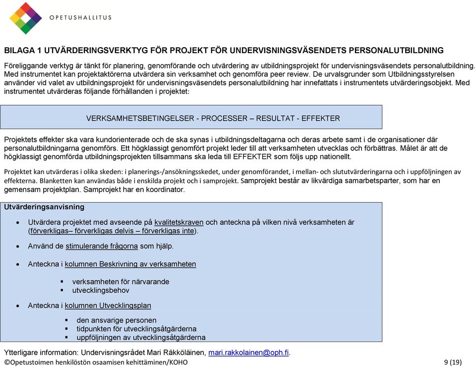 De urvalsgrunder som Utbildningsstyrelsen använder vid valet av utbildningsprojekt för undervisningsväsendets personalutbildning har innefattats i instrumentets utvärderingsobjekt.