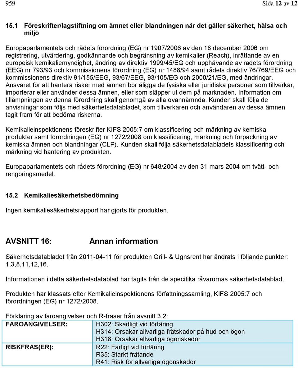 utvärdering, godkännande och begränsning av kemikalier (Reach), inrättande av en europeisk kemikaliemyndighet, ändring av direktiv 1999/45/EG och upphävande av rådets förordning (EEG) nr 793/93 och