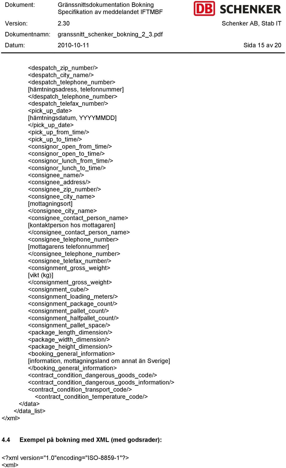 <consignor_lunch_to_time/> <consignee_name/> <consignee_address/> <consignee_zip_number/> <consignee_city_name> [mottagningsort] </consignee_city_name> <consignee_contact_person_name> [kontaktperson