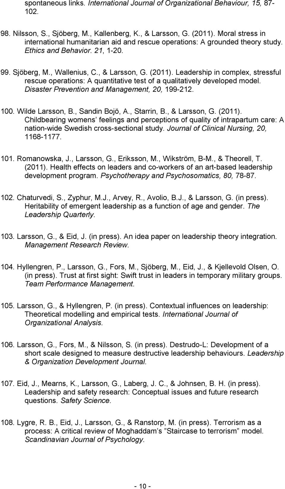 Leadership in complex, stressful rescue operations: A quantitative test of a qualitatively developed model. Disaster Prevention and Management, 20, 199-212. 100. Wilde Larsson, B., Sandin Bojö, A.