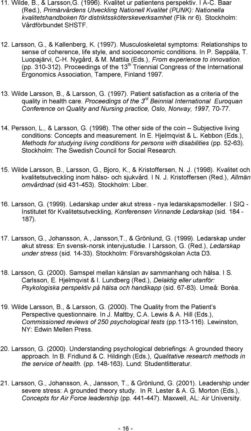 (1997). Musculoskeletal symptoms: Relationships to sense of coherence, life style, and socioeconomic conditions. In P. Seppäla, T. Luopajärvi, C-H. Nygård, & M. Mattila (Eds.