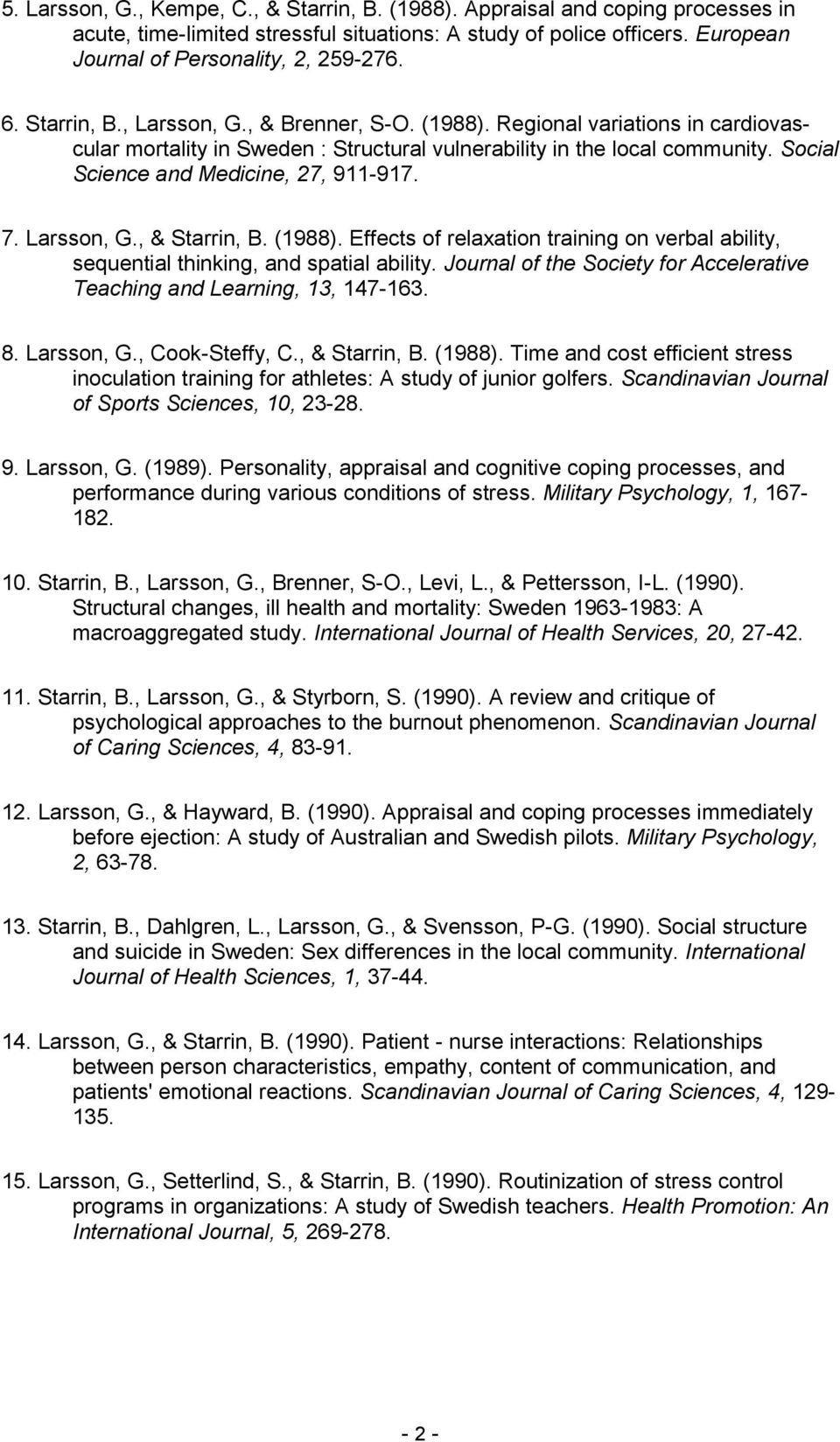 7. Larsson, G., & Starrin, B. (1988). Effects of relaxation training on verbal ability, sequential thinking, and spatial ability.
